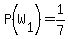 P%28W%5B1%5D%29=1%2F7