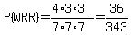 P%28WRR%29=%284%2A3%2A3%29%2F%287%2A7%2A7%29=36%2F343