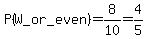 P%28W_or_even%29=8%2F10=4%2F5
