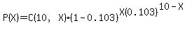 P%28X%29=C%2810%2CX%29%281-0.103%29%5EX%280.103%29%5E%2810-X%29
