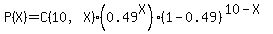 P%28X%29=C%2810%2CX%29%2A%280.49%5EX%29%281-0.49%29%5E%2810-X%29