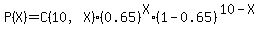P%28X%29=C%2810%2CX%29%2A%280.65%29%5EX%2A%281-0.65%29%5E%2810-X%29