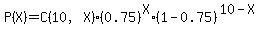P%28X%29=C%2810%2CX%29%2A%280.75%29%5EX%2A%281-0.75%29%5E%2810-X%29