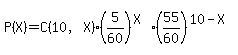 P%28X%29=C%2810%2CX%29%2A%285%2F60%29%5E%28X%29%2A%2855%2F60%29%5E%2810-X%29
