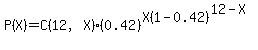 P%28X%29=C%2812%2CX%29%280.42%29%5EX%281-0.42%29%5E%2812-X%29