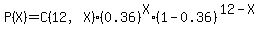 P%28X%29=C%2812%2CX%29%2A%280.36%29%5EX%2A%281-0.36%29%5E%2812-X%29