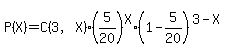 P%28X%29=C%283%2CX%29%2A%285%2F20%29%5EX%2A%281-5%2F20%29%5E%283-X%29