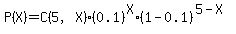 P%28X%29=C%285%2CX%29%2A%280.1%29%5EX%2A%281-0.1%29%5E%285-X%29
