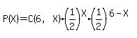 P%28X%29=C%286%2CX%29%281%2F2%29%5EX%2A%281%2F2%29%5E%286-X%29