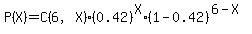 P%28X%29=C%286%2CX%29%2A%280.42%29%5EX%2A%281-0.42%29%5E%286-X%29