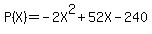 P%28X%29+=+-2X%5E2+%2B+52X+-+240