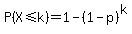 P%28X%3C=k%29=1-%281-p%29%5Ek