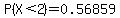 P%28X%3C2%29=0.56859