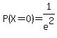 P%28X=0%29=1%2Fe%5E2