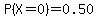 P%28X=0%29+=+0.50