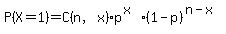 P%28X=1%29=C%28n%2Cx%29%2Ap%5E%28x%29%2A%281-p%29%5E%28n-x%29