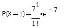 P%28X=1%29=expr%287%5E1%2F1%21%29e%5E%28-7%29