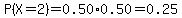 P%28X=2%29+=+0.50%2A0.50++=0.25