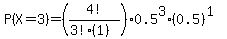 P%28X=3%29=%284%21%2F%283%21%281%29%29%29%2A0.5%5E3%2A%280.5%29%5E%281%29+