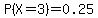 P%28X=3%29=0.25