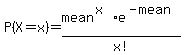 P%28X=x%29=+mean%5E%28x%29%2Ae%5E%28-mean%29%2Fx%21+