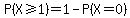P%28X%3E=1%29=1-P%28X=0%29
