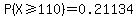 P%28X%3E=110%29=0.21134