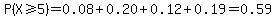 P%28X%3E=5%29=0.08%2B0.20%2B0.12%2B0.19=0.59