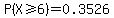 P%28X%3E=6%29=0.3526