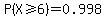 P%28X%3E=6%29=0.998