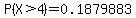 P%28X%3E4%29=0.1879883