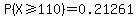 P%28X%3E=110%29=0.21261