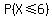 P%28X+%3C=+6%29+