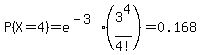 \"P%28X+=+4%29+=+e%5E%28-3%29%2A%283%5E4%2F4%21%29+=+0.168\"