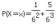 P%28X+=+x%29+=+1%2F6%5E2+%2B+5%2F6%5E3+