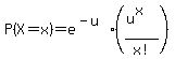 P%28X+=+x%29+=+e%5E%28-u%29%2A%28%28u%5Ex%29%2Fx%21%29
