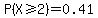 P%28X+%3E=+2%29+=+0.41