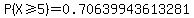 P%28X+%3E=+5%29+=+0.70639943613281