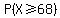 P%28X+%3E=+68%29