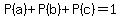 P%28a%29%2BP%28b%29%2BP%28c%29=1