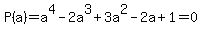 P%28a%29=a%5E4-2a%5E3%2B3a%5E2-2a%2B1=0