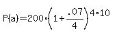 P%28a%29+=+200%281+%2B+.07%2F4%29%5E%284%2A10%29