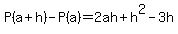 P%28a%2Bh%29+-+P%28a%29+=+%2B2ah+%2Bh%5E2+-3h+++