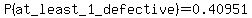 P%28at_least_1_defective%29=0.40951