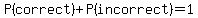 P%28correct%29%2BP%28incorrect%29=1