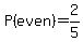 P%28even%29=2%2F5