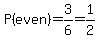 P%28even%29=3%2F6=1%2F2