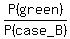 P%28green%29%2FP%28case_B%29