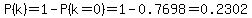 P%28k%29=1-P%28k=0%29=1-0.7698=0.2302