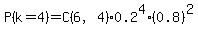 P%28k=4%29=C%286%2C4%29%2A0.2%5E4%2A%280.8%29%5E2